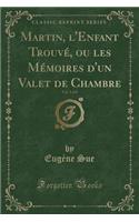 Martin, l'Enfant Trouvé, Ou Les Mémoires d'Un Valet de Chambre, Vol. 5 of 8 (Classic Reprint)