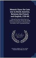 Memoir Upon the Late war in North America, Between the French and English, 1755-60