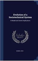 Evolution of a Sociotechnical System: A Model and Some Implicatons