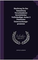 Nachtrag Zu Der Sammlung Verschiedener Gerichtlicher Vollstandiger Acten 3 Peinlicher Untersuchungs-Prozesse