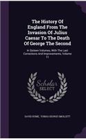 The History Of England From The Invasion Of Julius Caesar To The Death Of George The Second
