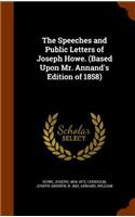 Speeches and Public Letters of Joseph Howe. (Based Upon Mr. Annand's Edition of 1858)