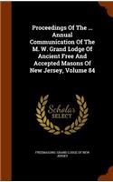 Proceedings of the ... Annual Communication of the M. W. Grand Lodge of Ancient Free and Accepted Masons of New Jersey, Volume 84