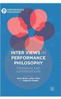 Inter Views in Performance Philosophy: Crossings and Conversations