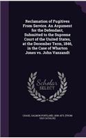 Reclamation of Fugitives From Service. An Argument for the Defendant, Submitted to the Supreme Court of the United States, at the December Term, 1846, in the Case of Wharton Jones vs. John Vanzandt