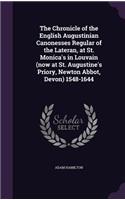 The Chronicle of the English Augustinian Canonesses Regular of the Lateran, at St. Monica's in Louvain (now at St. Augustine's Priory, Newton Abbot, Devon) 1548-1644