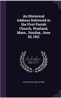 Historical Address Delivered in the First Parish Church, Wayland, Mass., Sunday, June 25, 1911