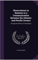 Observations in Relation to a Communication Between the Atlantic and Pacific Oceans