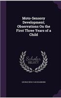 Moto-Sensory Development; Observations On the First Three Years of a Child