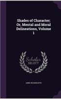 Shades of Character; Or, Mental and Moral Delineations, Volume 1
