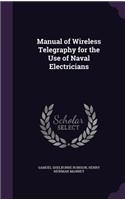 Manual of Wireless Telegraphy for the Use of Naval Electricians