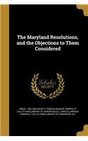 The Maryland Resolutions, and the Objections to Them Considered