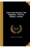 Tales of the Puritans. The Regicides.--The Fair Pilgrim.--Castine