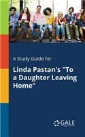 Study Guide for Linda Pastan's "To a Daughter Leaving Home"