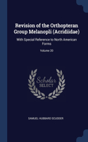 Revision of the Orthopteran Group Melanopli (Acridiidae): With Special Reference to North American Forms; Volume 20