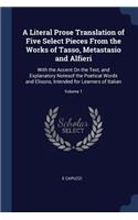 A Literal Prose Translation of Five Select Pieces From the Works of Tasso, Metastasio and Alfieri