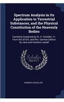 Spectrum Analysis in Its Application to Terrestrial Substances, and the Physical Constitution of the Heavenly Bodies
