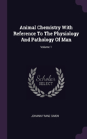 Animal Chemistry With Reference To The Physiology And Pathology Of Man; Volume 1