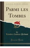 Parmi Les Tombes (Classic Reprint)