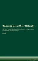 Reversing Jacobi Ulcer Naturally The Raw Vegan Plant-Based Detoxification & Regeneration Workbook for Healing Patients. Volume 2