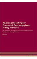 Reversing Index Fingers' Congenital Onychodysplasia: Kidney Filtration The Raw Vegan Plant-Based Detoxification & Regeneration Workbook for Healing Patients. Volume 5