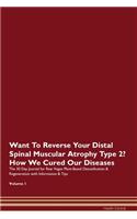 Want To Reverse Your Distal Spinal Muscular Atrophy Type 2? How We Cured Our Diseases. The 30 Day Journal for Raw Vegan Plant-Based Detoxification & Regeneration with Information & Tips Volume 1