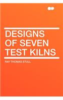 Designs of Seven Test Kilns