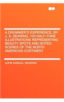 A Drummer's Experience, by J. S. Dearing. 103 Half-Tone Illustrations Representing Beauty Spots and Noted Scenes of the North American Continent