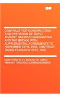 Contract for Construction and Operation of Rapid Transit Railroad (Manhattan and the Bronx) with Supplemental Agreements to November 24th, 1903. Contract Dated February 21st, 1900