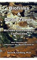 Biofilms & Dead Zones: the Microbe-Environment Connection: How Unseen Life Influences the World around Us