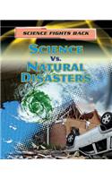 Science vs. Natural Disasters: (Science Fights Back)