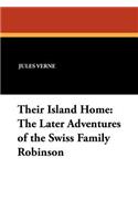 Their Island Home: The Later Adventures of the Swiss Family Robinson