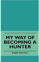 My Way Of Becoming A Hunter