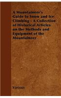 Mountaineer's Guide to Snow and Ice Climbing - A Collection of Historical Articles on the Methods and Equipment of the Mountaineer