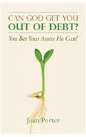 Can God Get You Out of Debt? You Bet Your Assets He Can!