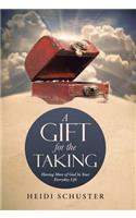 Gift for the Taking: Having More of God In Your Everyday Life