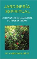 Jardinería espiritual: Cultivando el camino de tu viaje interno
