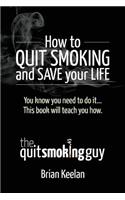 How To Quit Smoking and Save Your Life
