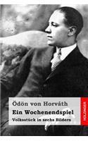 Ein Wochenendspiel: Volksstück in sechs Bildern