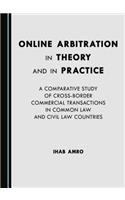 Online Arbitration in Theory and in Practice: A Comparative Study of Cross-Border Commercial Transactions in Common Law and Civil Law Countries