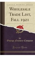 Wholesale Trade List, Fall 1921 (Classic Reprint)