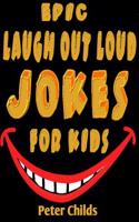 Epic Laugh-Out-Loud Jokes for Kids: Hilarious Jokes and Tricky Tongue Twisters (Jokes, Jokes for Kids, Best Jokes, Yo Mama Jokes, Knock Knock Jokes ): Hilarious Jokes and Tricky Tongue Twisters (Jokes, Jokes for Kids, Best Jokes, Yo Mama Jokes, Knock Knock Jokes )