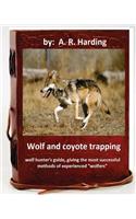 Wolf and Coyote Trapping.Guide, giving the most successful methods of experience