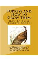 Turkeys and How To Grow Them: How To Raise Turkeys Book 3(3 How to Raise Turkeys)