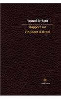 Rapport sur l'incident d'alcool Journal de bord: Registre, 100 pages, 15,24 x 22,86 cm(Journal/Carnet de Bord)