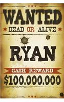 Ryan Wanted Dead Or Alive Cash Reward $100,000,000: Western Name Notebook Journal