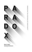 Paradox: Embracing the Tensions of Christianity