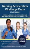 Nursing Acceleration Challenge Exam Study Guide: Nursing Ace Exam PN-RN Review Book and Practice Test Questions for the Nace 1 Test