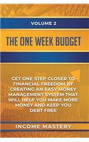 One-Week Budget: Get One Step Closer to Financial Freedom by Creating an Easy Money Management System That Will Help You Make More Money and Keep You Debt Free Volum