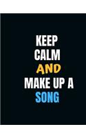 KEEP CALM AND MAKE UP A SONG Music Sheet: Manuscript 10 staff paper Notebook For Writing Songs Music Composition Journal For kids Piano or Guitar